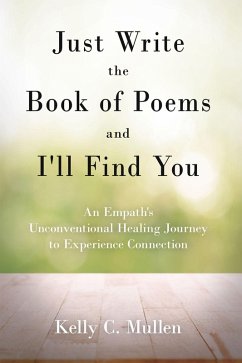 Just Write the Book of Poems and I'll Find You (eBook, ePUB) - Mullen, Kelly C.