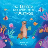 The Otter Who Wants to Be an Author (eBook, ePUB) The Otter Who Wants to Be an Author (eBook, ePUB)