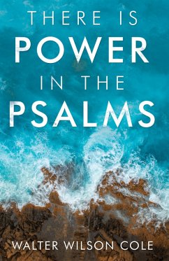 There Is Power in the Psalms (eBook, ePUB) - Cole, Walter Wilson