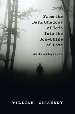 From the Dark Shadows of Life into the Son-Shine of Love (eBook, ePUB) - Cicansky, William