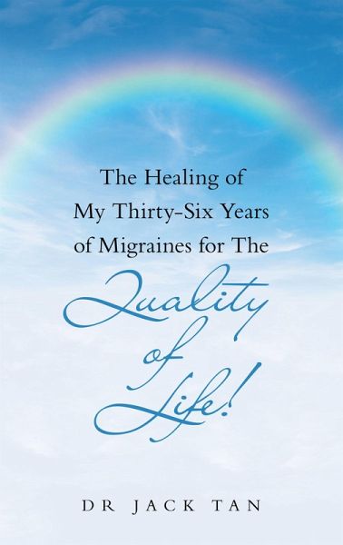 The Healing of My Thirty-Six Years of Migraines for the Quality of Life! (eBook, ePUB) The Healing of My Thirty-Six Years of Migraines for the Quality of Life! (eBook, ePUB)