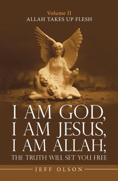 I Am God, I Am Jesus, I Am Allah; the Truth Will Set You Free (eBook, ePUB) - Olson, Jeff