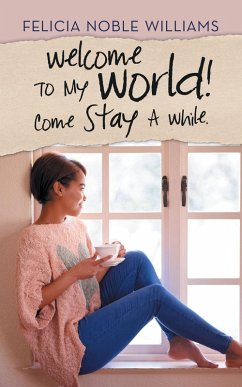 Welcome to My World! Come Stay a While. (eBook, ePUB)