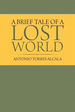 A Brief Tale of a Lost World (eBook, ePUB) - Torres-Alcala, Antonio