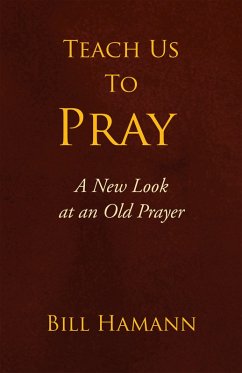 Teach Us to Pray (eBook, ePUB) - Hamann, Bill