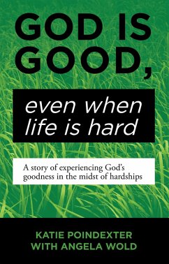 God Is Good, Even When Life Is Hard (eBook, ePUB) - Poindexter, Katie