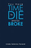 You Have Time to Die and Go Broke (eBook, ePUB)