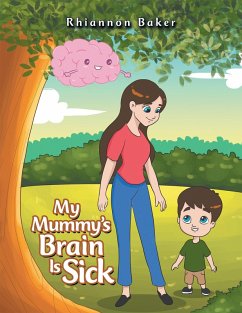 My Mummy's Brain Is Sick (eBook, ePUB) - Baker, Rhiannon