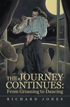 The Journey Continues: from Groaning to Dancing (eBook, ePUB) The Journey Continues: from Groaning to Dancing (eBook, ePUB)