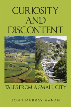 Curiosity and Discontent Tales from a Small City (eBook, ePUB) - Hanan, John Murray