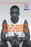How to Master Your Mental Game in Sports (eBook, ePUB)