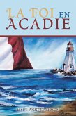 La Foi En Acadie (eBook, ePUB) La Foi En Acadie (eBook, ePUB)