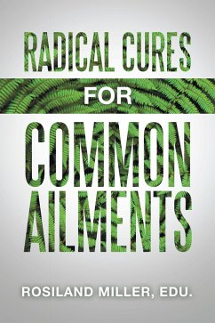 Radical Cures for Common Ailments (eBook, ePUB) - Miller Edu, Rosiland