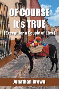 Of Course It's True [Except for a Couple of Lies] (eBook, ePUB) - Brown, Jonathan