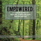 Empowered: a Cancer Guide to Healing, Surviving, and Feeling Better (eBook, ePUB)