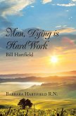 Man, Dying Is Hard Work Bill Hartfield (eBook, ePUB) Man, Dying Is Hard Work Bill Hartfield (eBook, ePUB)
