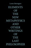 Elements of the New Metaphysics and Other Writings of the Last Philosopher (eBook, ePUB)