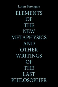 Elements of the New Metaphysics and Other Writings of the Last Philosopher (eBook, ePUB) - Berengere, Loren