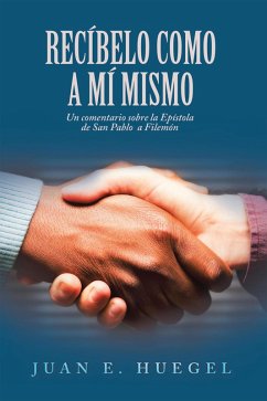 Recíbelo Como a Mí Mismo (eBook, ePUB) - Huegel, Juan E.