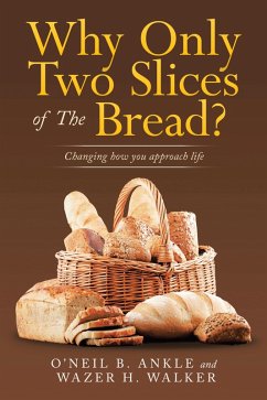 Why Only Two Slices of the Bread? (eBook, ePUB) - Ankle, O'Neil B.; Walker, Wazer H.