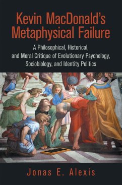 Kevin Macdonald's Metaphysical Failure: a Philosophical, Historical, and Moral Critique of Evolutionary Psychology, Sociobiology, and Identity Politics (eBook, ePUB)