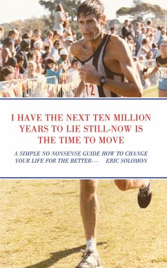 I HAVE THE NEXT TEN MILLION YEARS TO LIE STILL-NOW IS THE TIME TO MOVE (eBook, ePUB) - Solomon, Eric