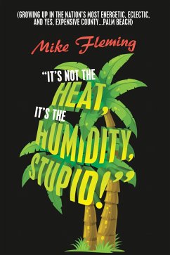 "It's Not the Heat, It's the Humidity, Stupid!" (eBook, ePUB) "It's Not the Heat, It's the Humidity, Stupid!" (eBook, ePUB)