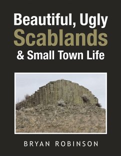 Beautiful, Ugly Scablands & Small Town Life (eBook, ePUB) - Robinson, Bryan