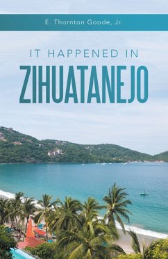 It Happened in Zihuatanejo (eBook, ePUB) It Happened in Zihuatanejo (eBook, ePUB)