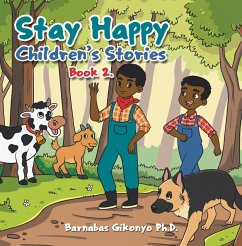 Stay Happy Children's Stories (eBook, ePUB) - Gikonyo Ph. D., Barnabas