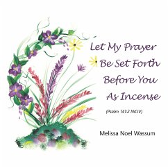 Let My Prayer Be Set Forth Before You as Incense (eBook, ePUB) - Wassum, Melissa Noel