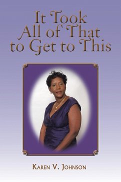 It Took All of That to Get to This (eBook, ePUB) - Johnson, Karen V.