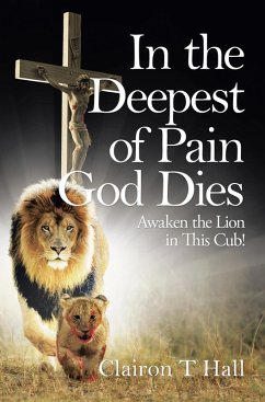 In the Deepest of Pain God Dies (eBook, ePUB) - Hall, Clairon T