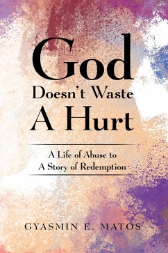 God Doesn't Waste A Hurt (eBook, ePUB) - Matos, Gyasmin E.