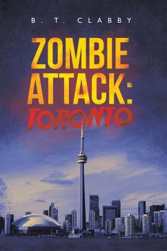 Zombie Attack: Toronto (eBook, ePUB) - Clabby, B. T.
