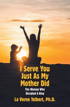I Serve You Just as My Mother Did (eBook, ePUB) - Tolbert Ph. D., La Verne