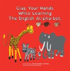 Clap Your Hands While Learning the English Al-Pha-Bet. (eBook, ePUB)