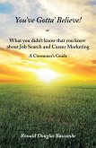 You'Ve Gotta' Believe! or What You Didn'T Know That You Knew About Job Search and Career Marketing (eBook, ePUB)