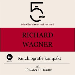 Richard Wagner: Kurzbiografie kompakt (MP3-Download) - 5 Minuten; 5 Minuten Biografien; Fritsche, Jürgen
