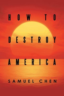 How to Destroy America (eBook, ePUB) - Chen, Samuel