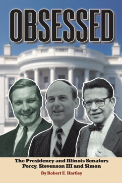 OBSESSED: THE PRESIDENCY AND ILLINOIS SENATORS PERCY, STEVENSON III, SIMON (eBook, ePUB) - Hartley, Robert E.