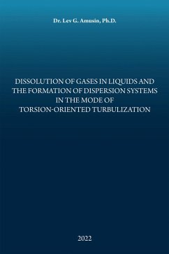 Dissolution of Gases in Liquids and the Formation of Dispersion Systems in the Mode of Torsion-Oriented Turbulization (eBook, ePUB) - Amusin Ph. D., Lev G.