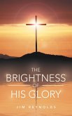 The Brightness of His Glory (eBook, ePUB)