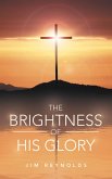 The Brightness of His Glory (eBook, ePUB) The Brightness of His Glory (eBook, ePUB)