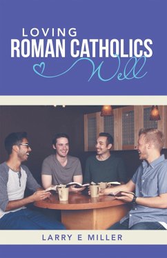 Loving Roman Catholics Well (eBook, ePUB) - Miller, Larry E