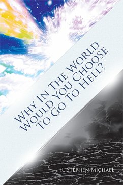 Why in the World Would You Choose to Go to Hell? (eBook, ePUB) - Michael, R. Stephen