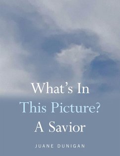 What's in This Picture? a Savior (eBook, ePUB) - Dunigan, Juane