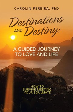 Destinations and Destiny: a Guided Journey to Love and Life (eBook, ePUB) - Pereira, Carolin