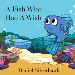 A Fish Who had a Wish (eBook, ePUB) - Silverhawk, Daniel