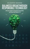 Balanced Breakthrough Responsible Technology (eBook, ePUB) Balanced Breakthrough Responsible Technology (eBook, ePUB)